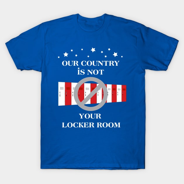 our country is not your locker room T-Shirt by cscace